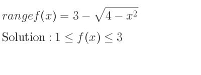 The range of f(x)=3-sqrt(4-x^2) is 1<= f(x)<= 3